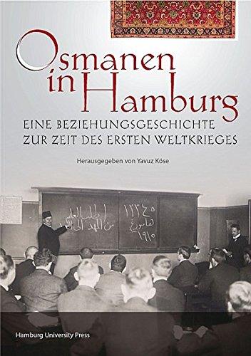 Osmanen in Hamburg: eine Beziehungsgeschichte zur Zeit des Ersten Weltkrieges