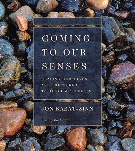 Coming to Our Senses: Healing Ourselves and Our World Through Mindfulness