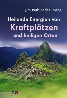 Heilende Energien von Kraftplätzen und heiligen Orten