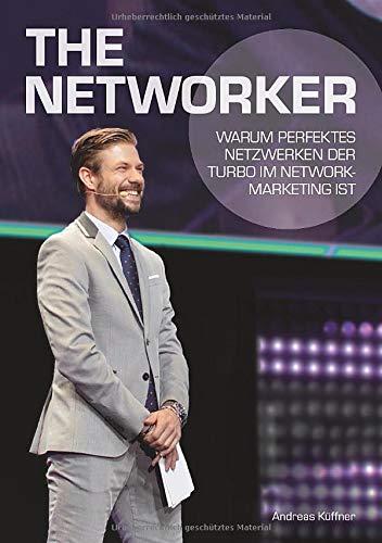 The Networker: Warum perfektes Netzwerken der Turbo im Network-Marketing ist