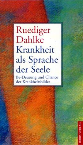 Krankheit als Sprache der Seele. Sonderausgabe. Be- Deutung und Chance der Krankeitsbilder.