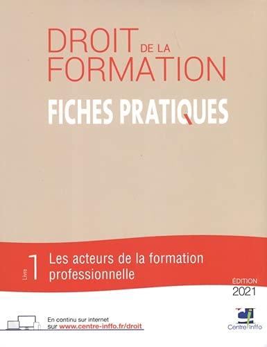 Les fiches pratiques du droit de la formation: Pack en 2 volumes : Volume 1, Les acteurs de la formation professionnelle ; Volume 2, Les dispositifs de la formation professionnelle