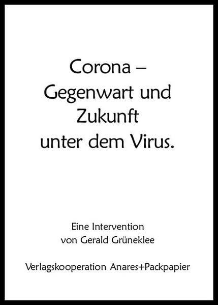 Corona: Gegenwart und Zukunft unter dem Virus: eine Intervention