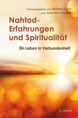 Nahtod-Erfahrungen und Spiritualität: Angstfrei sterben – hoffnungsvoll weitergehen