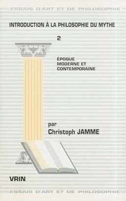 Introduction à la philosophie du mythe. Vol. 2. Epoque moderne et contemporaine