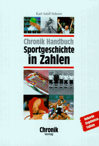 Chronik Handbuch Sportgeschichte in Zahlen. Rekorde, Ergebnisse, Fakten