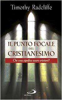 Il punto focale del cristianesimo. Che cosa significa essere cristiani?