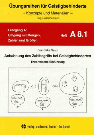 Anbahnung des Zahlenbegriffs bei Geistigbehinderten: Übungsreihen für Geistigbehinderte, H.8.1, Anbahnung des Zahlbegriffs bei Geistigbehinderten: Theoretische Einführung