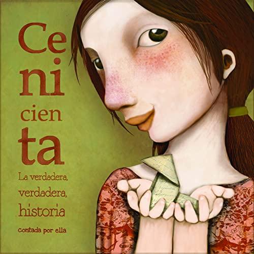 Cenicienta. La verdadera, verdadera historia contada por ella (Lumen Ilustrados)