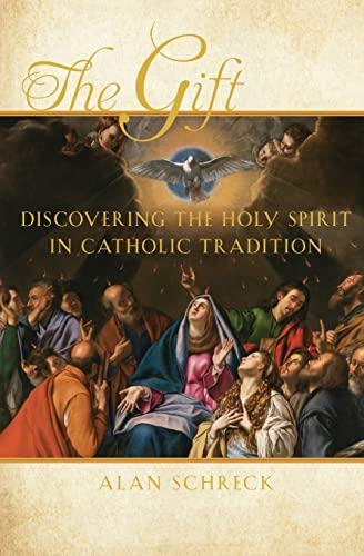 The Gift: Discovering the Holy Spirit in Catholic Tradition