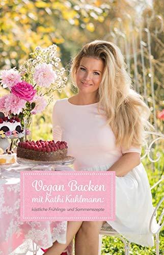 Vegan Backen mit Kathi Kuhlmann: Köstliche Frühlings- und Sommerrezepte