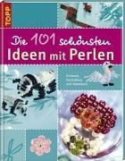 Die 101 schönsten Ideen mit Perlen. Schmuck, Perlentiere und Dekoideen