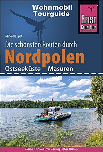 Reise Know-How Wohnmobil-Tourguide Nordpolen (Ostseeküste und Masuren): Die schönsten Routen