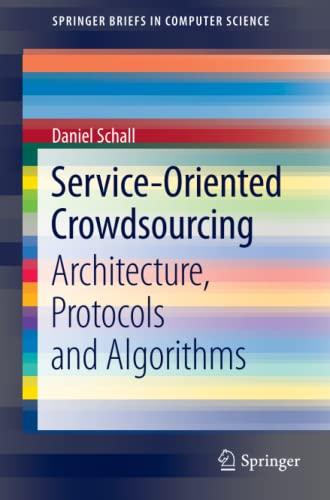 Service-Oriented Crowdsourcing: Architecture, Protocols and Algorithms (SpringerBriefs in Computer Science)