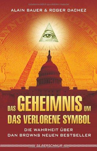 Das Geheimnis um Das verlorene Symbol: Die Wahrheit über Dan Browns neuen Bestseller