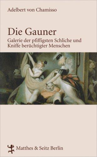 Die Gauner: Galerie der pfiffigsten Schliche und Kniffe berüchtigter Menschen