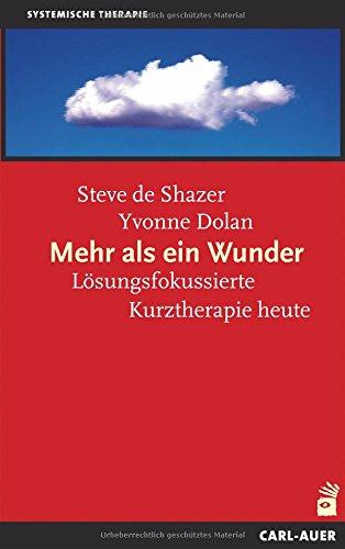 Mehr als ein Wunder: Die Kunst der lösungsorientierten Kurzzeittherapie