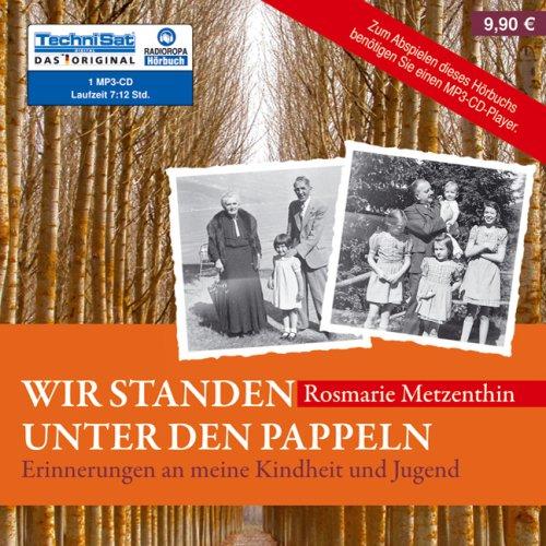 Wir standen unter den Pappeln: Erinnerung an meine Kindheit und Jugend (1 MP3 CD)