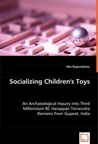 Socializing Children's Toys: An Archaeological Inquiry into Third Millennium BC Harappan Terracotta Remains from Gujarat, India