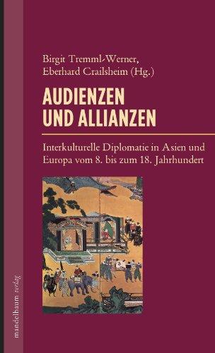 Audienzen und Allianzen: Interkulturelle Diplomatie in Asien und Europa vom 8. bis zum 18. Jahrhundert