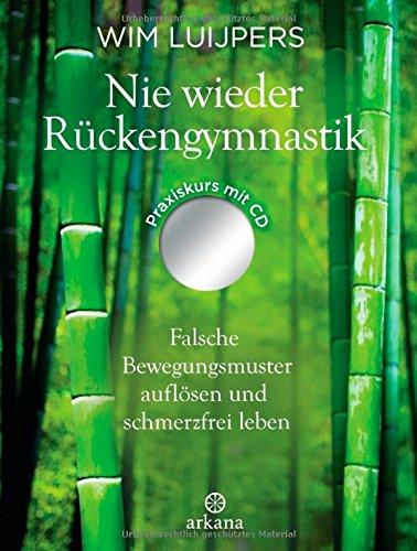 Nie wieder Rückengymnastik: Falsche Bewegungsmuster auflösen und schmerzfrei leben - mit MP3-CD