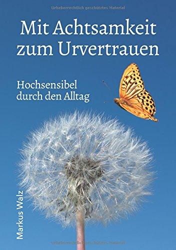 Mit Achtsamkeit zum Urvertrauen: Hochsensibel durch den Alltag