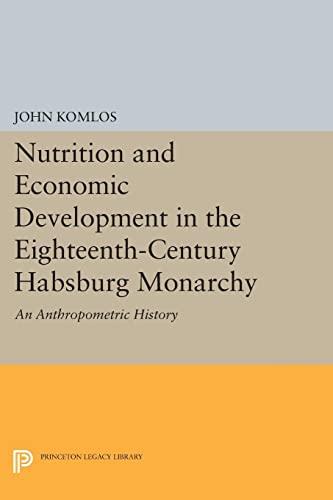 Nutrition and Economic Development in the Eighteenth-Century Habsburg Monarchy: An Anthropometric History (Princeton Legacy Library)