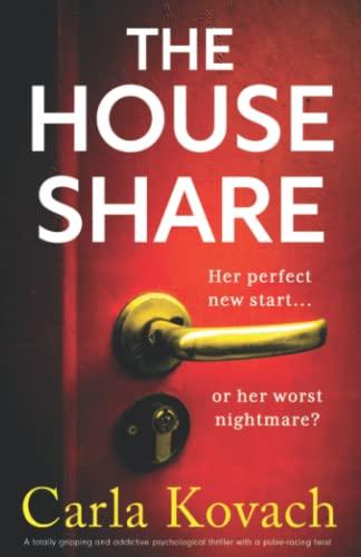 The Houseshare: A totally gripping and addictive psychological thriller with a pulse-racing twist