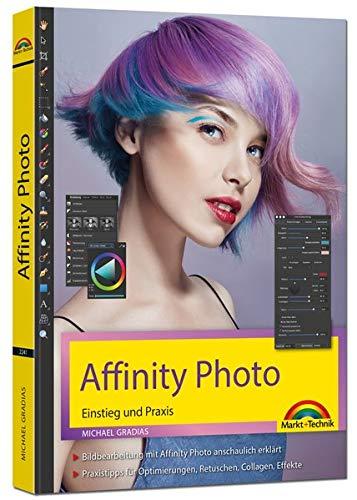 Affinity Photo Neuauflage 2020 Einstieg und Praxis für Windows Version - Die Anleitung Schritt für Schritt zum perfekten Bild