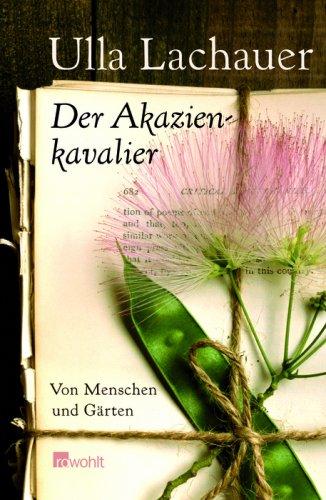 Der Akazienkavalier: Von Menschen und Gärten