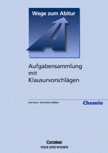 Chemie - Wege zum Abitur. Fuer die Sekundarstufe II. Aufgabensammlung mit Klausurvorschlaegen