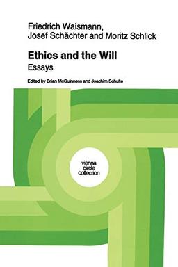 Ethics and the Will: Essays (Vienna Circle Collection) (Vienna Circle Collection, 21, Band 21)