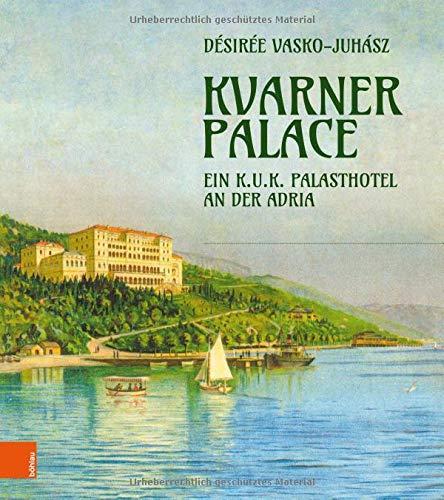 Kvarner Palace: Ein k.u.k. Palasthotel an der Adria