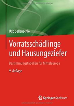 Vorratsschädlinge und Hausungeziefer: Bestimmungstabellen für Mitteleuropa für eine natur- und umweltbewusste Bekämpfung