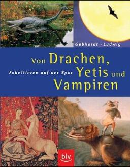 Von Drachen, Yetis und Vampiren. Fabeltieren auf der Spur.