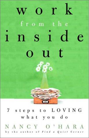 Work from the Inside Out: Seven Steps to Loving What You Do