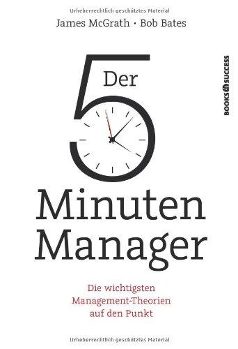 Der 5-Minuten-Manager: Die wichtigsten Management-Theorien auf den Punkt