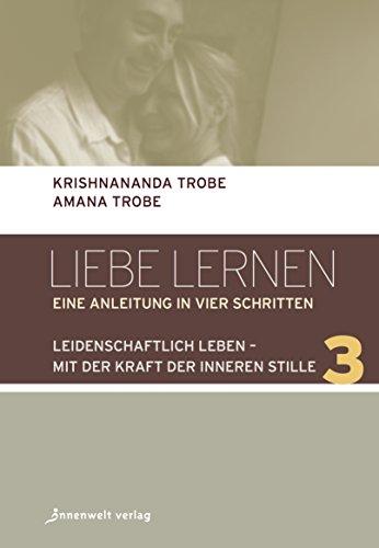 Leidenschaftlich leben - mit der Kraft der inneren Stille: Liebe lernen, Band 3