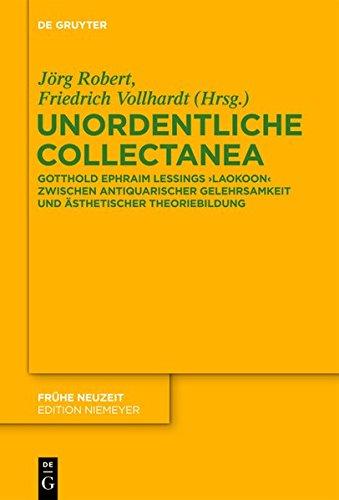 Unordentliche Collectanea: Gotthold Ephraim Lessings Laokoon zwischen antiquarischer Gelehrsamkeit und ästhetischer Theoriebildung (Frühe Neuzeit, Band 181)