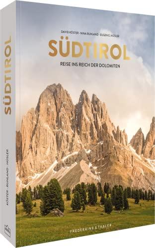 Bildband – Südtirol: Reisen ins Reich der Dolomiten. Slow Travel Südtirol mit atemberaubenden Aufnahmen