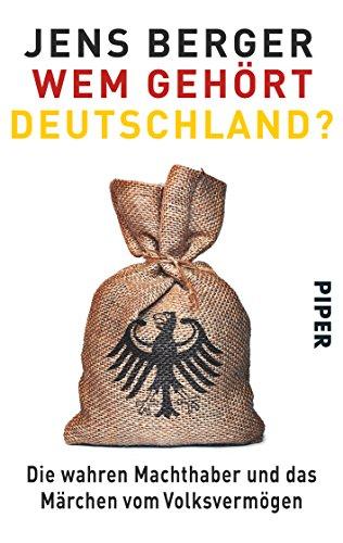 Wem gehört Deutschland?: Die wahren Machthaber und das Märchen vom Volksvermögen