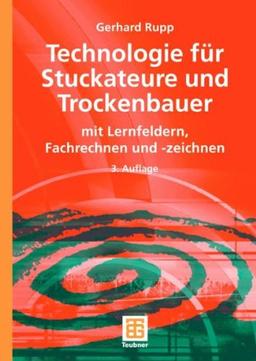 Technologie für Stuckateure und Trockenbauer: mit Lernfeldern, Fachrechnen und -zeichnen