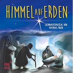 Himmel auf Erden: Weihnachtsmusical