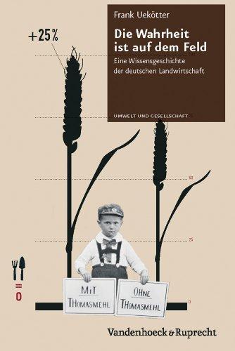 Die Wahrheit ist auf dem Feld: Eine Wissensgeschichte der deutschen Landwirtschaft (Umwelt Und Gesellschaft)