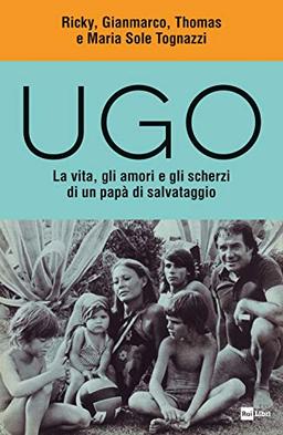 Ugo: La Vita, Gli Amori E Gli Scherzi Di Un Papà Di Salvataggio