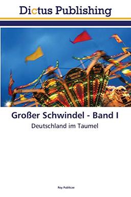 Großer Schwindel - Band I: Deutschland im Taumel