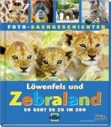 Schauen und Staunen, Bd. 16: Löwenfels und Zebraland. So geht es zu im Zoo