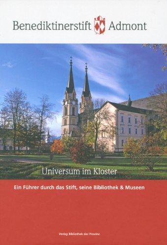 Benediktinerstift Admont: Universum im Kloster. Ein Führer durch das Stift, seine Bibliothek & Museen