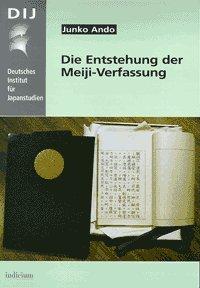 Die Entstehung der Meiji-Verfassung. Zur Rolle des deutschen Konstitutionalismus im modernen japanischen Staatswesen.