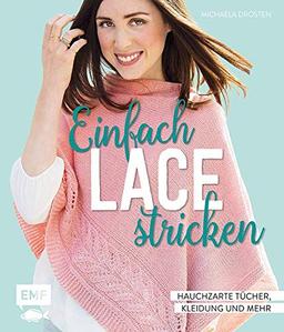 Einfach Lace stricken: Hauchzarte Tücher, Kleidung und mehr